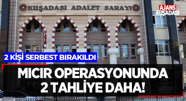 Mıcır Operasyonunda 2 Tahliye Daha!