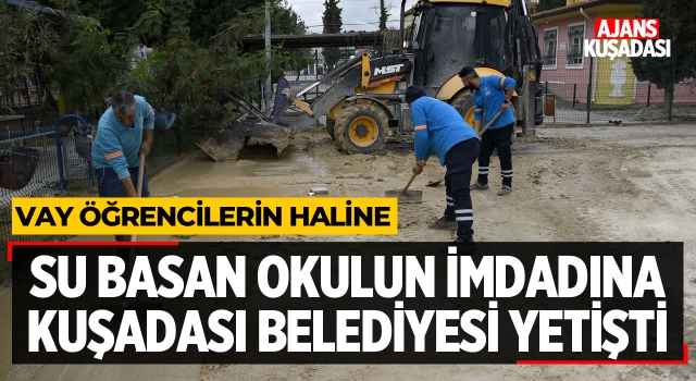 Su Basan Okulun İmdadına Kuşadası Belediyesi Yetişti