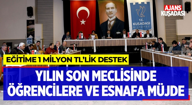 Yılın Son Meclisinde Öğrencilere ve Esnaflara Müjde!