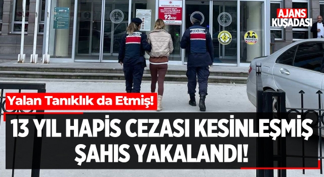 13 Yıl Hapis Cezası Kesinleşen Şahıs Yakalandı!