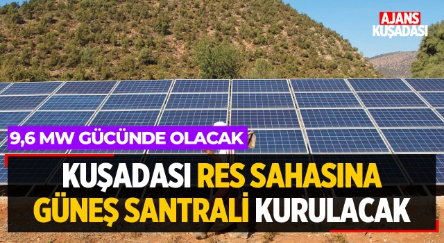 Kuşadası RES Sahasına Güneş Santrali Kurulacak!