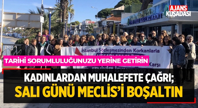 Kuşadası'nda Kadınlardan Muhalefete Çağrı; Salı Günü Meclis'i Boşaltın!