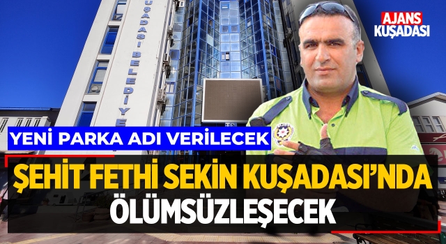 Şehit Fethi Sekin Kuşadası'nda Ölümsüzleşecek