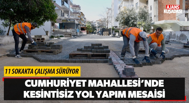 Cumhuriyet Mahallesi’nde Kesintisiz Yol Yapım Mesaisi