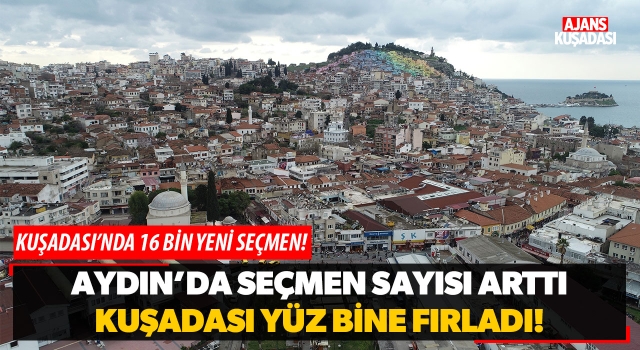 Aydın'da Seçmen Sayısı Arttı Kuşadası Yüz Bine Fırladı!