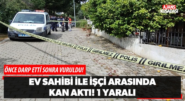 Ev Sahibi İşçi Arasında Kan Aktı! 1 Yaralı