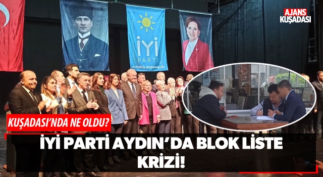 İYİ Parti Aydın'da Blok Liste Krizi!