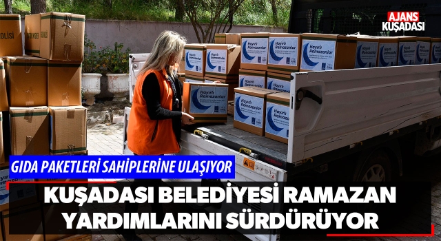 Kuşadası Belediyesi Ramazan Yardımlarını Sürdürüyor