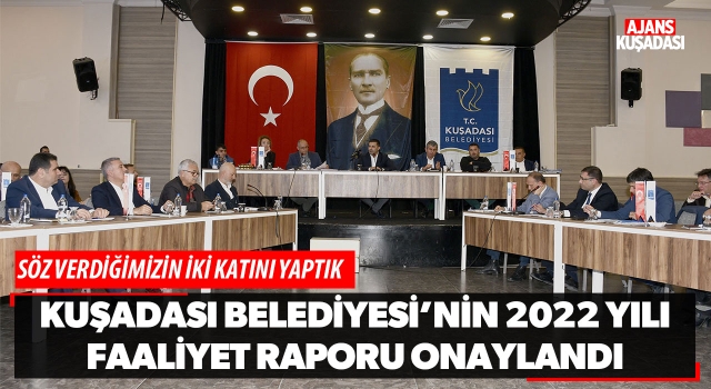 Kuşadası Belediyesi’nin 2022 Yılı Faaliyet Raporu Onaylandı