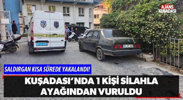 Kuşadası'nda 1 Kişi Silahla Ayağından Vuruldu!