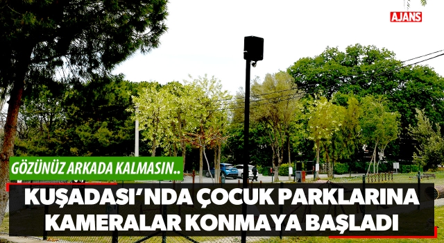 Kuşadası'nda Çocuk Parklarına Kameralar Konmaya Başladı