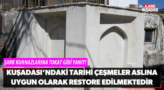 Kuşadası’ndaki 'Tarihi Çeşmeler Aslına Uygun Olarak Restore Edilmektedir'