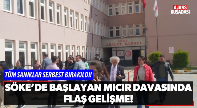 Söke'de Başlayan Mıcır Davasında Flaş Gelişme!