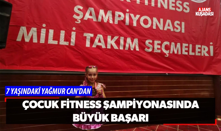 7 Yaşındaki Yağmur Can'dan Çocuk Fitness Şampiyonasında Büyük Başarı