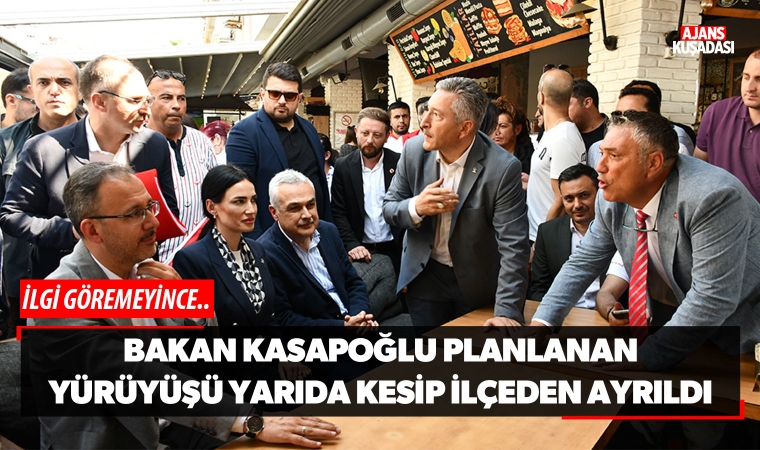 Bakan Kasapoğlu planlanan yürüyüşü yarıda kesip ilçeden ayrıldı