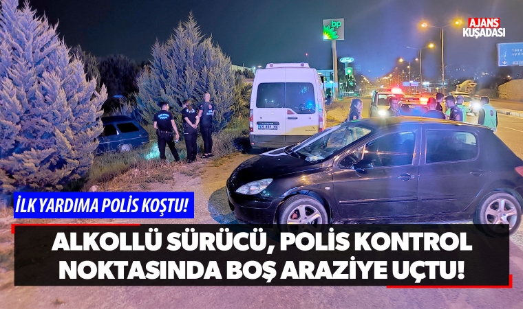 Alkollü sürücü, polis uygulama noktasında boş araziye uçtu