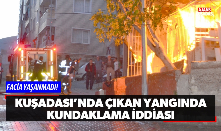 Kuşadası'nda çıkan yangında kundaklama iddiası