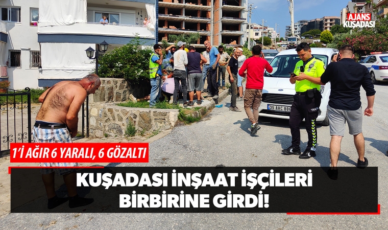 Kuşadası'nda inşaat işçileri birbirine girdi