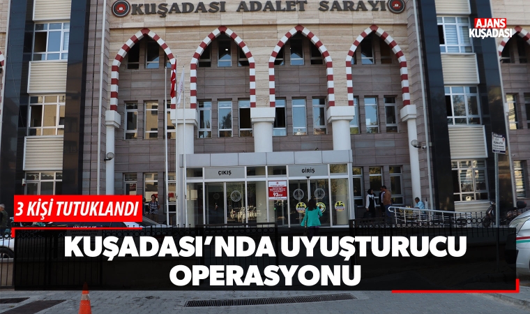 Kuşadası'nda uyuşturucu operasyonu: 3 tutuklama