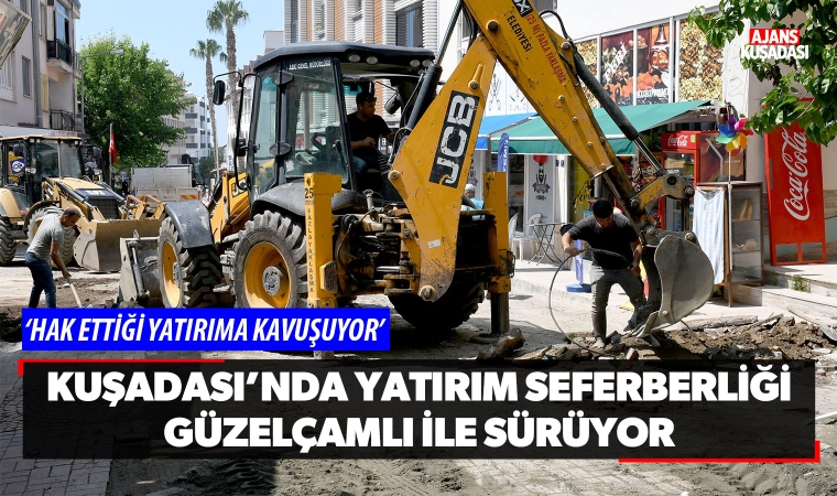 Kuşadası'nda yatırım seferberliği Güzelçamlı ile sürüyor