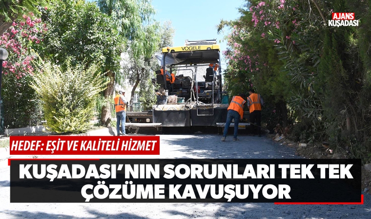 Kuşadası'nın sorunları tek tek çözüme kavuşuyor