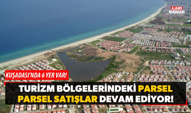 Turizm bölgelerinde parsel parsel satışlar devam ediyor!