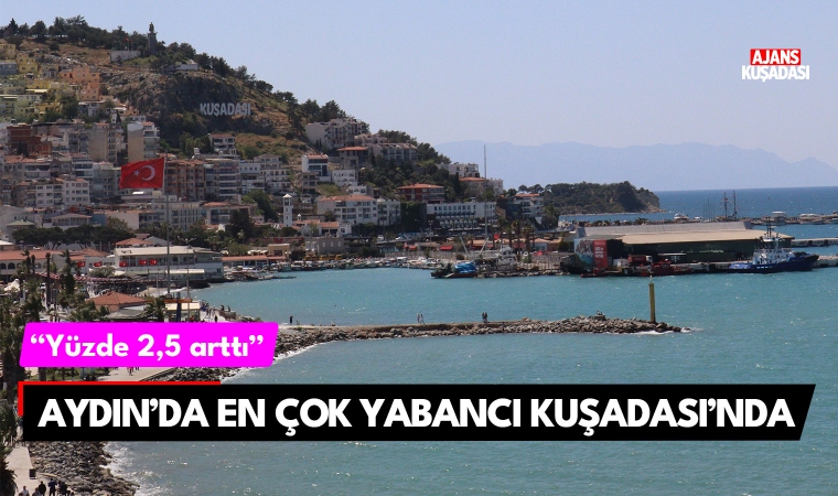 Aydın'da en çok yabancı Kuşadası'nda