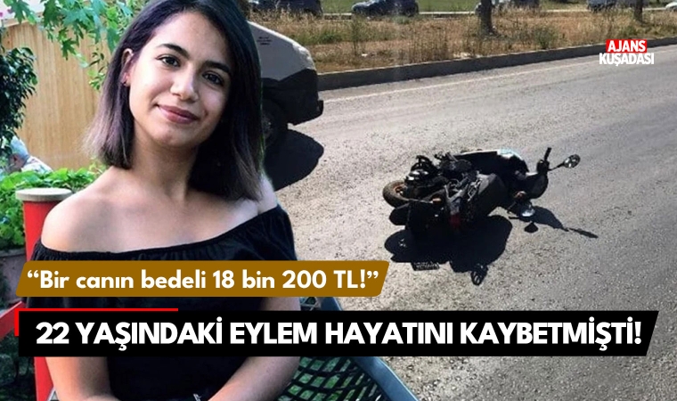 22 yaşındaki Eylem kazada hayatını kaybetmişti: Bir canın bedeli 18 bin 200 TL!