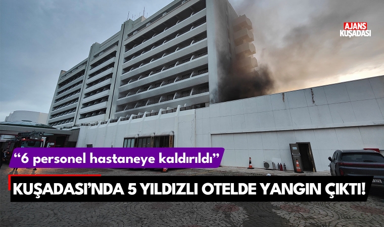 Kuşadası'nda 5 yıldızlı otelde yangın çıktı!