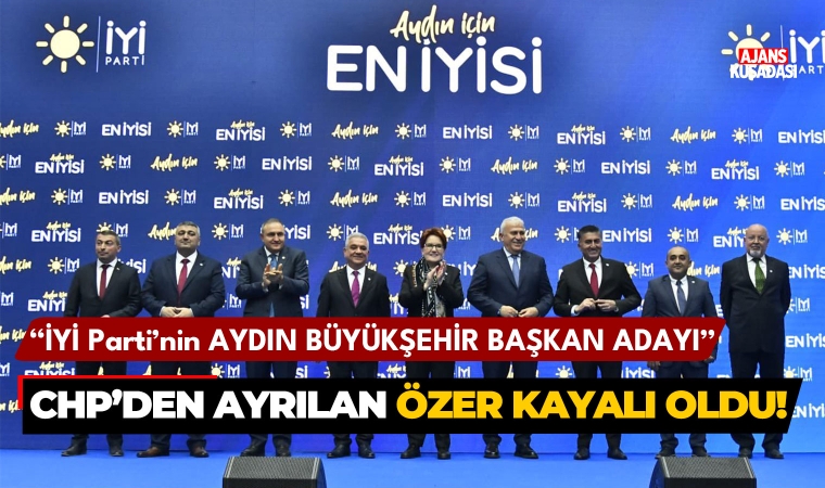 İYİ Parti’nin Aydın adayı CHP’den ayrılan Özer Kayalı oldu