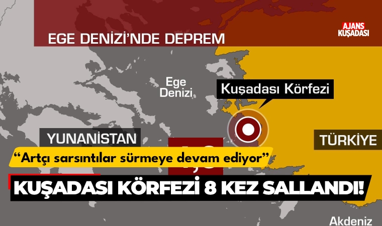 Kuşadası Körfezi sabaha kadar 8 kez sallandı!