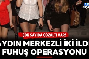 Aydın Merkezli İki İlde Fuhuş Operasyonu!