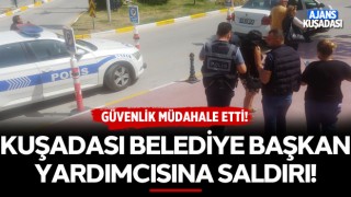 Kuşadası Belediye Başkan Yardımcısına Saldırı!