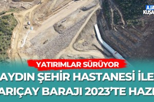 Aydın Şehir Hastanesi İle Sarıçay Barajı 2023'te Hazır