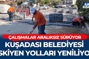 Kuşadası Belediyesi Eskiyen Yolları Yeniliyor