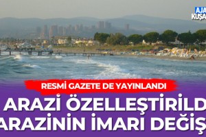 Kuşadası'nda 1 Arazi Özelleştirildi, 1 Arazinin İmar Durumu Değiştirildi