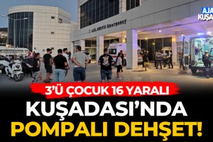 Kuşadası'nda POMPALI Dehşet!