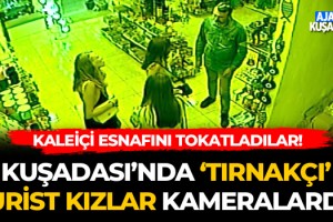 Kuşadası'nda Tırnakçı Turist Kızlar Kameralara Yakalandı!