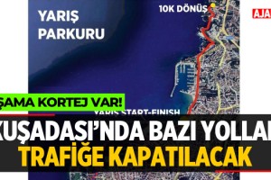 Kuşadası'nda Bazı Yollar Trafiğe Kapatılacak