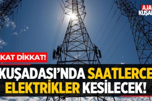 Kuşadası'nda Elektrikler Kesilecek!