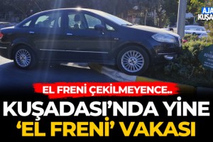 Kuşadası'nda Yine 'El Freni' Vakası