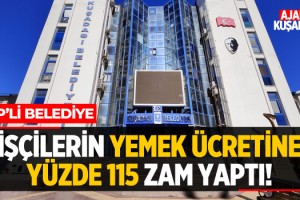 CHP'li Belediye İşçi Yemek Ücretlerine Yüzde 115 Zam Yaptı!