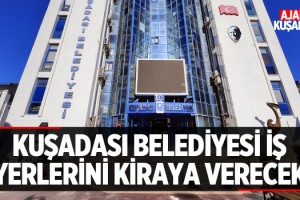 Kuşadası Belediyesi İş Yerlerini Kiraya Verecek