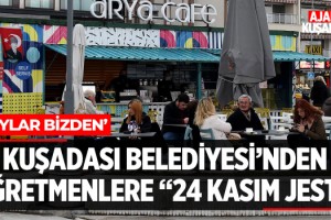 Kuşadası Belediyesi'nden Öğretmenlere '24 Kasım Jesti'