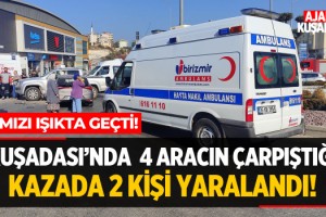 Kuşadası'nda 4 Aracın Çarpıştığı Kazada 2 Kişi Yaralandı!