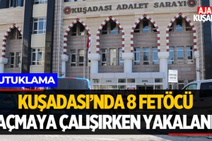 Kuşadası'nda 8 Fetöcü Kaçmaya Çalışırken Yakalandı!