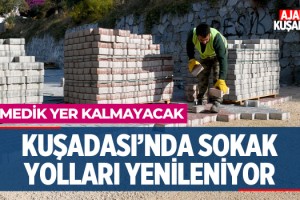 Kuşadası'nda Sokak Yolları Yenileniyor