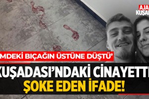 Kuşadası'ndaki Cinayette Şoke Eden İfade!