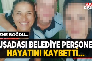 Kuşadası Belediye Personeli Hayatını Kaybetti!