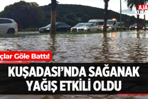 Kuşadası'nda Sağanak Yağış Etkili Oldu